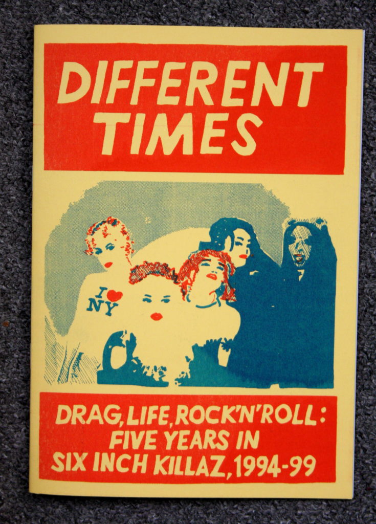 Cover of Different Times zine by Simon Murphy/Mona Compleine, blobby three-colour printing with a group shot of Six Inch Killaz in the middle, and the subtitle: Drag, Life, Rock 'n' Roll: Five Years in Six Inch Killaz, 1994-99